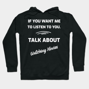 If You Want Me To Listen To You. Talk About Watching Movies Hoodie